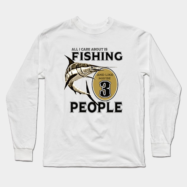 All I care about is Fishing and like maybe 3 people Long Sleeve T-Shirt by PeggyNovak